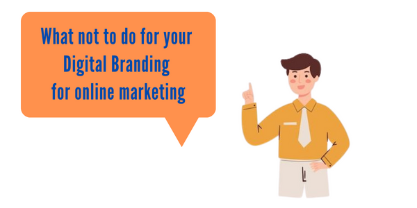 What not to do for your digital branding for online marketing