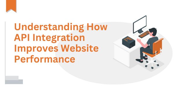 Understanding How API Integration Improves Website Performance